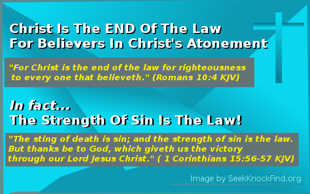 Romans 10:4, Christ is the END of The Law for believers.